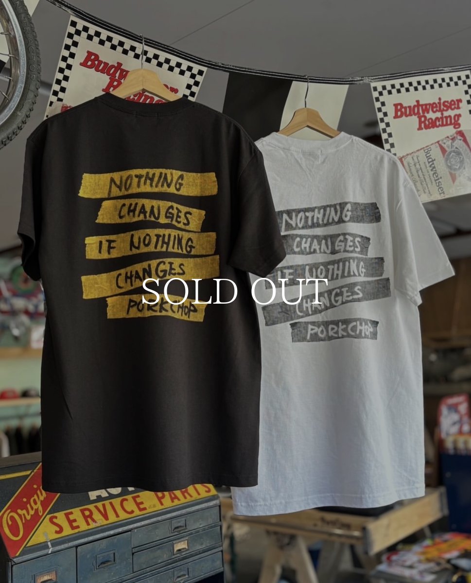画像9: PORKCHOP GARAGE SUPPLY  NOTHING CHANGES TEE (9)