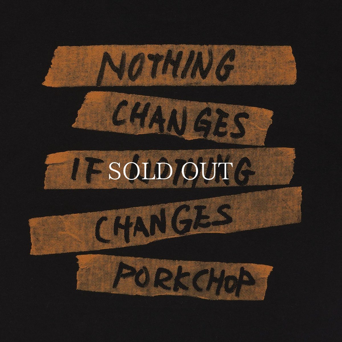 画像8: PORKCHOP GARAGE SUPPLY  NOTHING CHANGES TEE (8)